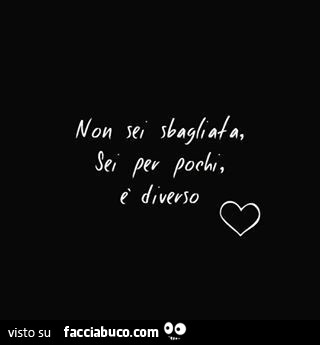 Non sei sbagliata, sei per pochi, è diverso