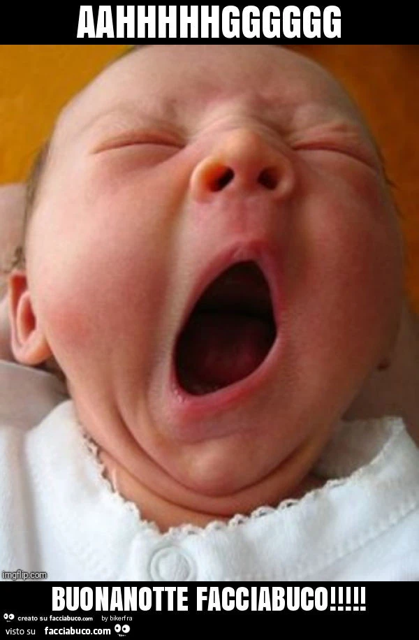 Aahhhhhgggggg buonanotte facciabuco