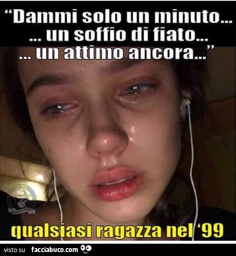 Dammi solo un minuto un soffio di fiato un attimo ancora