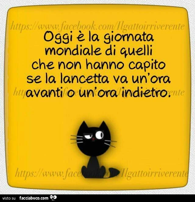 Oggi è la giornata mondiale di quelli che non hanno capito se la lancetta va un'ora avanti o un'ora indietro