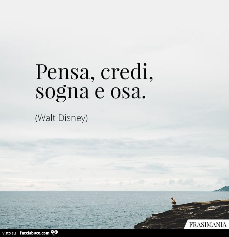 Pensa, credi, sogna e osa. Walt Disney