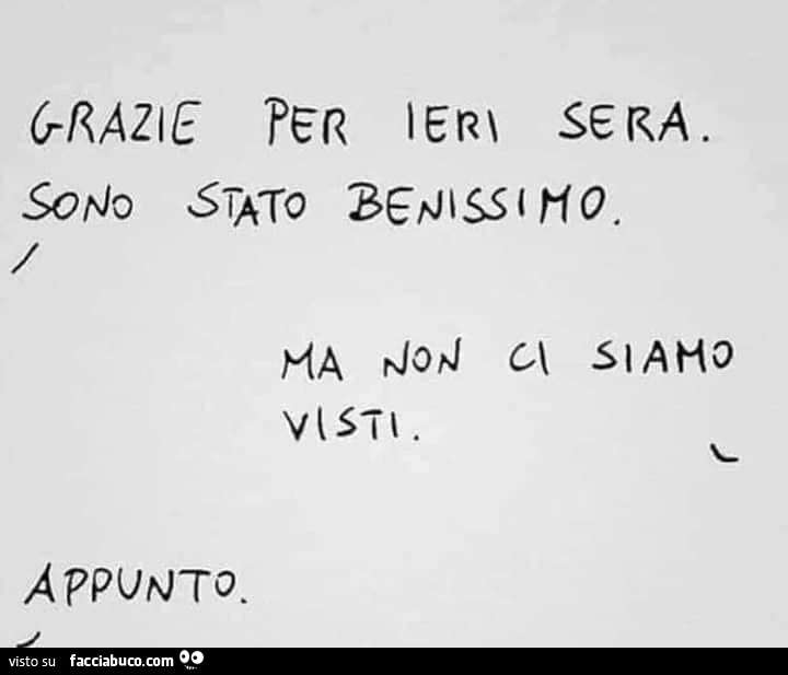 Grazie per ieri sera. Sono stato benissimo. Ma non ci siamo visti. Appunto