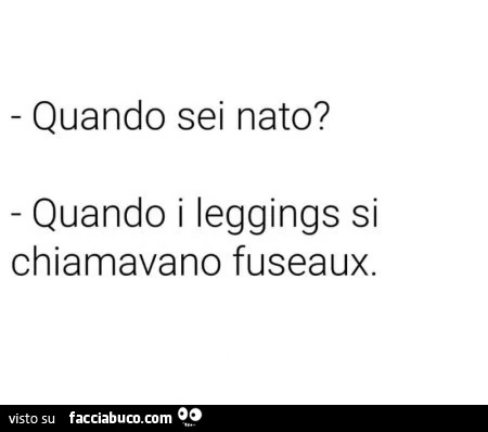 Quando sei nato? Quando i leggings si chiamavano fuseaux - Facciabuco.com