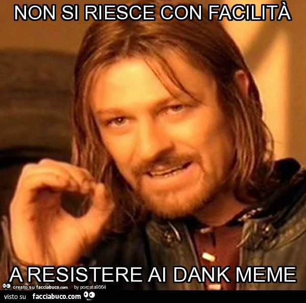 Non si riesce con facilità a resistere ai dank meme
