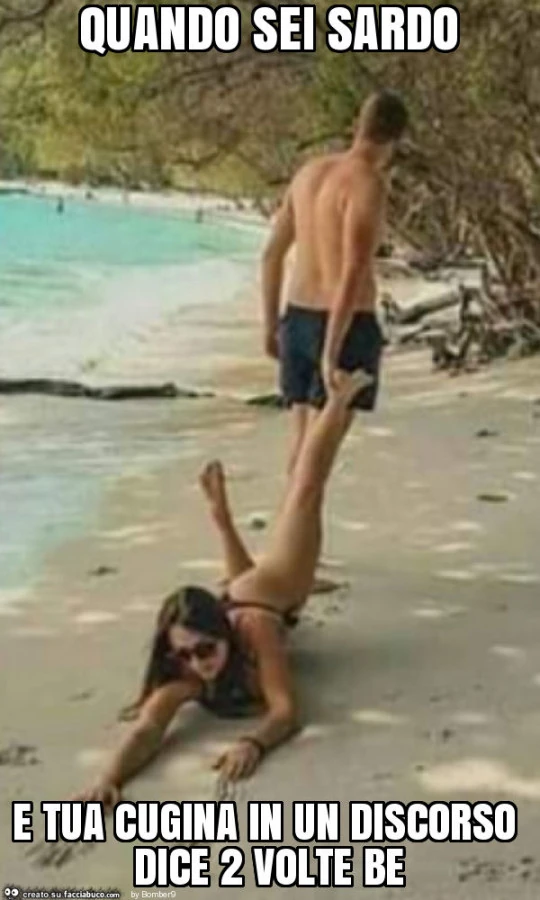 Quando sei sardo e tua cugina in un discorso dice 2 volte be