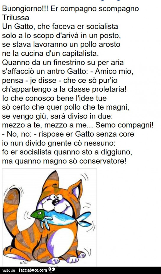 Buongiorno! Er compagno scompagno trilussa un gatto, che faceva er socialista solo a lo scopo d'arivà in un posto, se stava lavoranno un pollo arosto ne la cucina d'un capitalista
