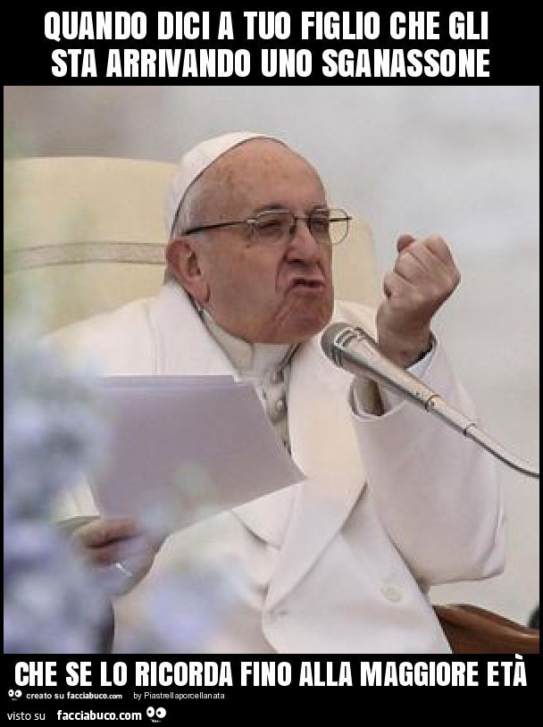 Quando dici a tuo figlio che gli sta arrivando uno sganassone che se lo ricorda fino alla maggiore età