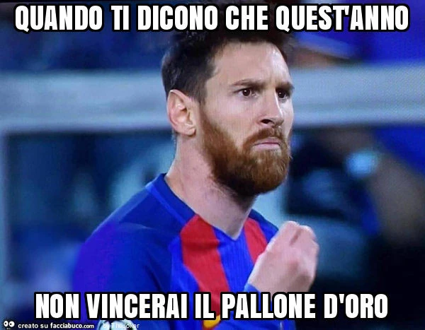Quando ti dicono che quest'anno non vincerai il pallone d'oro