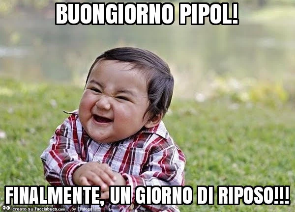 Buongiorno pipol! Finalmente, un giorno di riposo