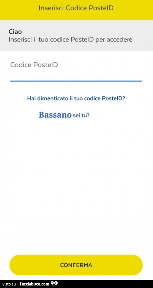 Hai dimenticato il tuo codice posteld? Bassano sei tu?