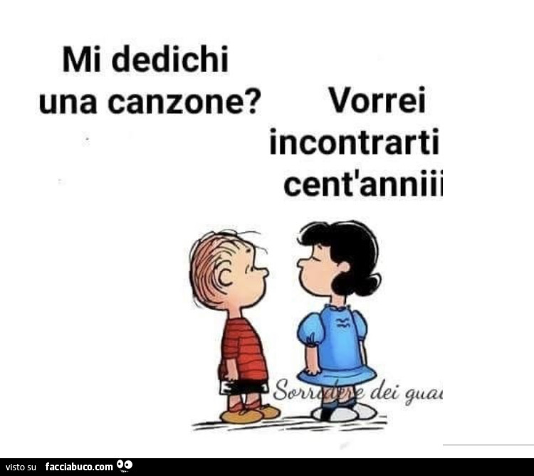 Mi dedichi una canzone? Vorrei incontrarti tra cent'anni