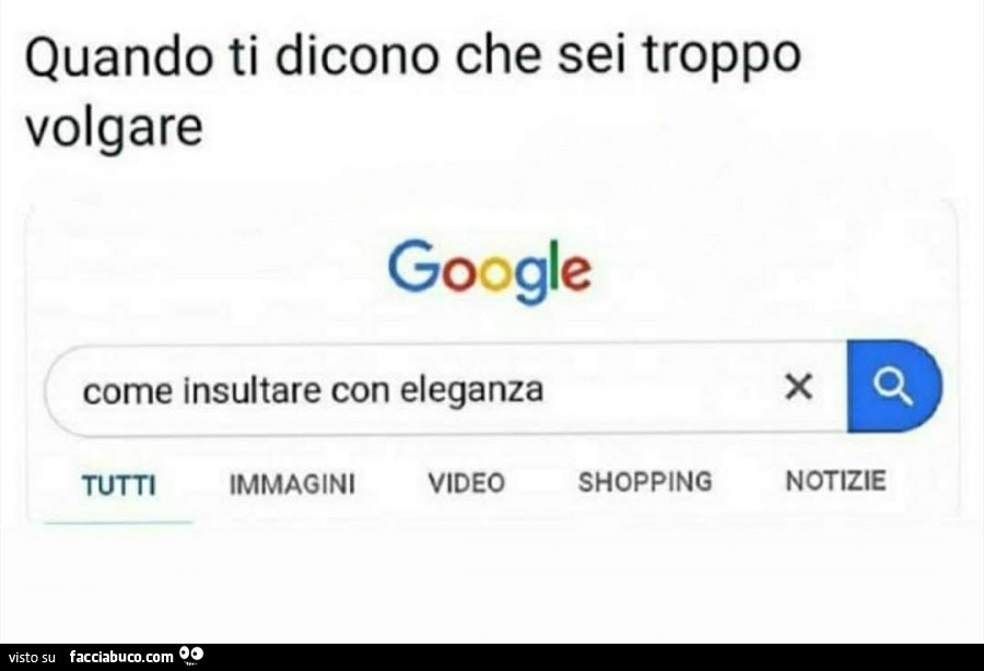 Quando ti dicono che sei troppo volgare. Come insultare con eleganza