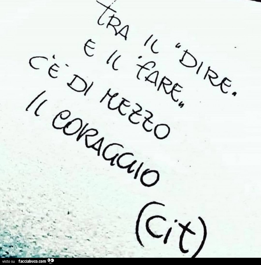 Tra il dire e il fare. C'è di mezzo il coraggio