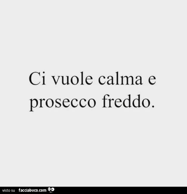 Ci vuole calma e prosecco freddo