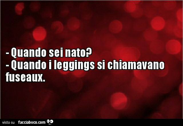Quando sei nato? Quando i leggings si chiamavano fuseaux