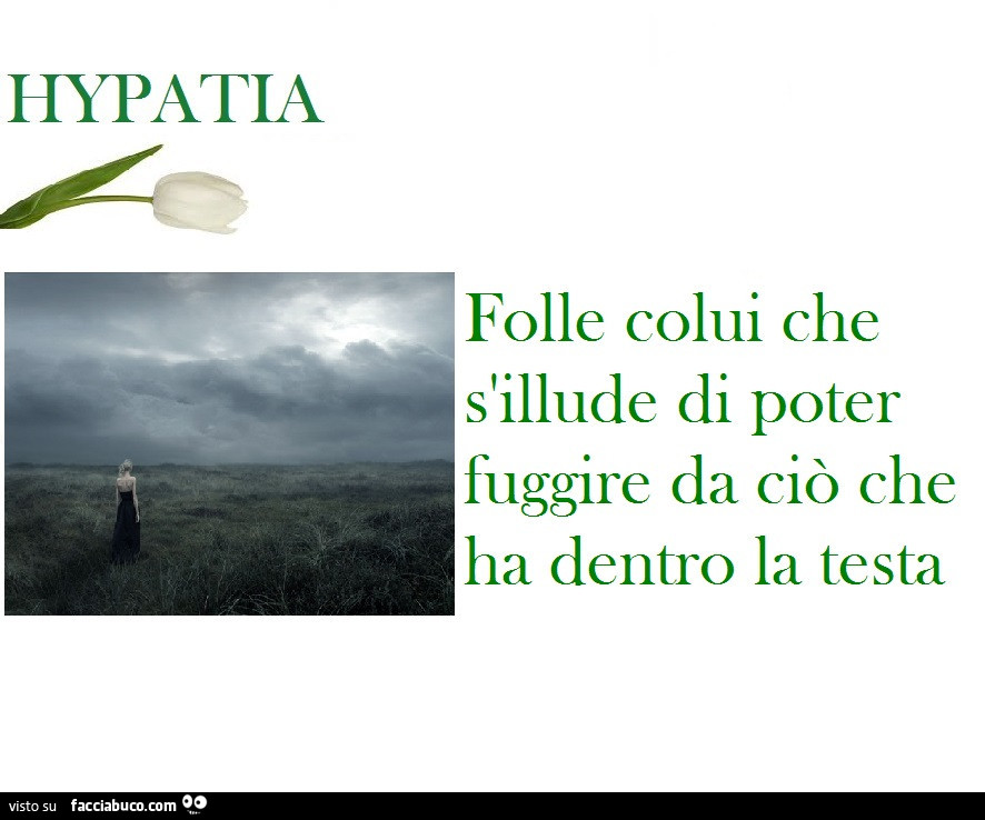 Folle colui che s'illude di poter fuggire da ciò che ha dentro la testa