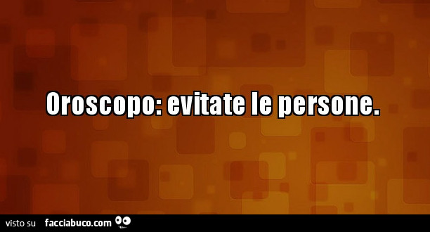 Oroscopo: evitare le persone