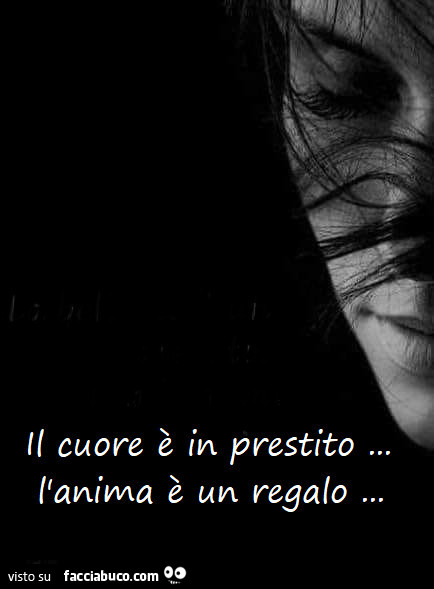 Il cuore è in prestito. L'anima è un regalo
