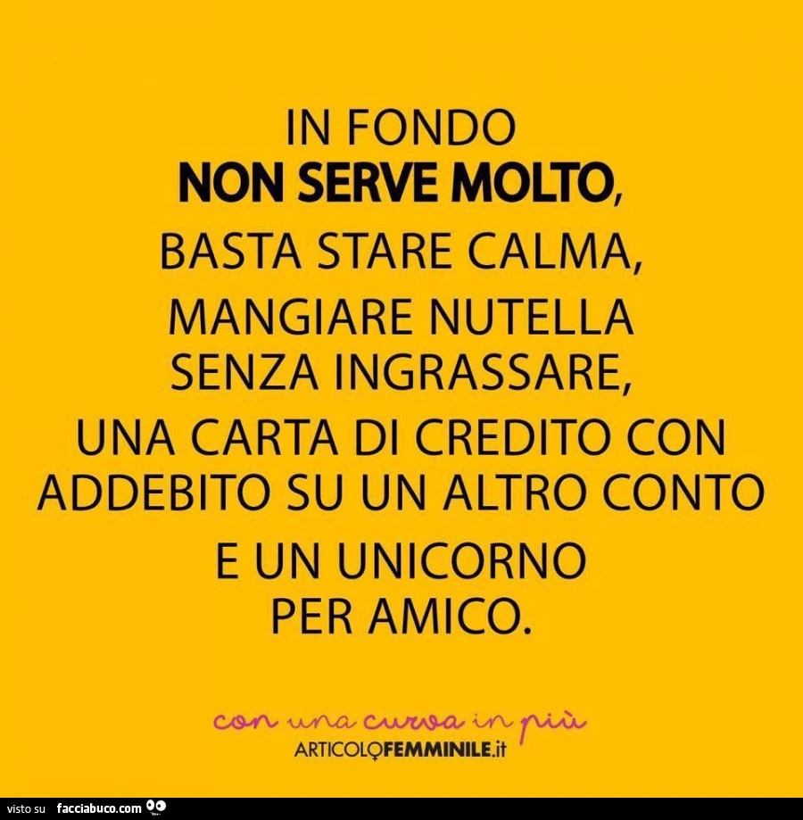 In fondo non serve molto, basta stare calma, mangiare nutella senza ingrassare, una carta di credito con addebito su un altro conto e un unicorno per amico