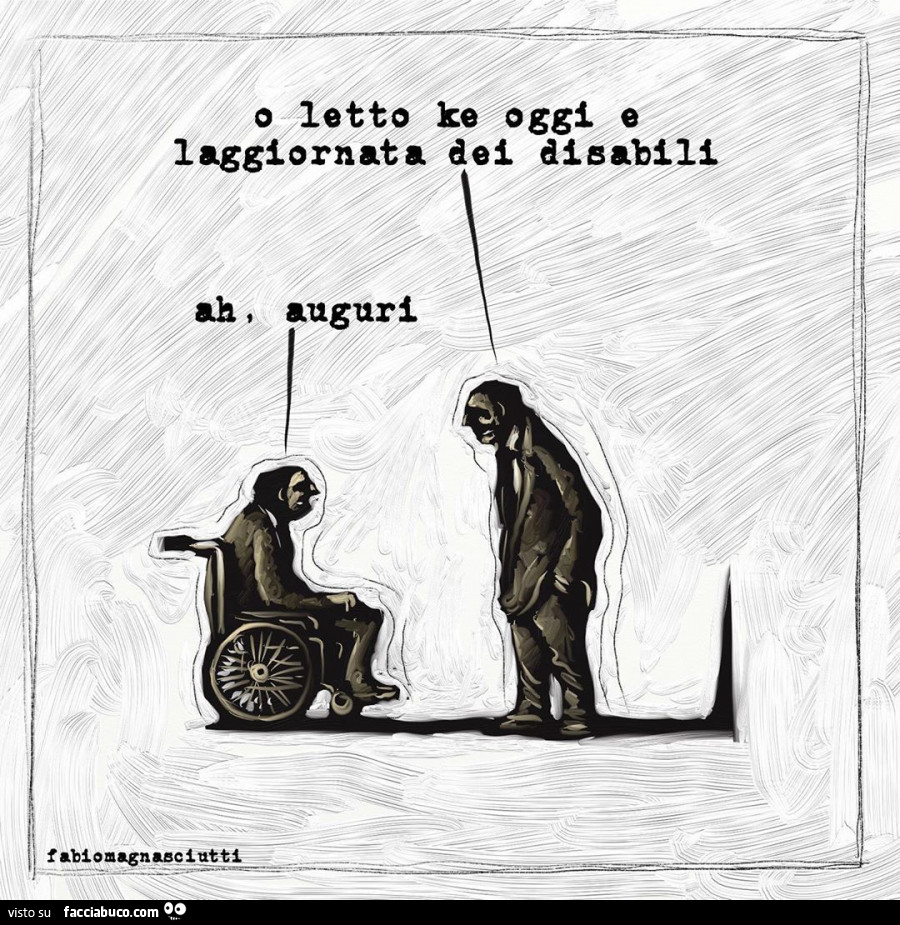 O letto ke oggi e laggiornata dei disabili. Ah, auguri