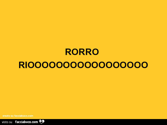 Rorro riooooooooooooooooo