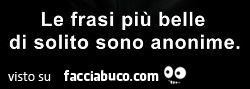 Le frasi più belle di solito sono anonime