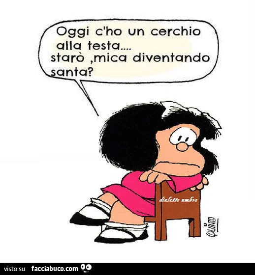 Oggi c'ho un cerchio alla testa&hellip; starò, mica diventando santa?