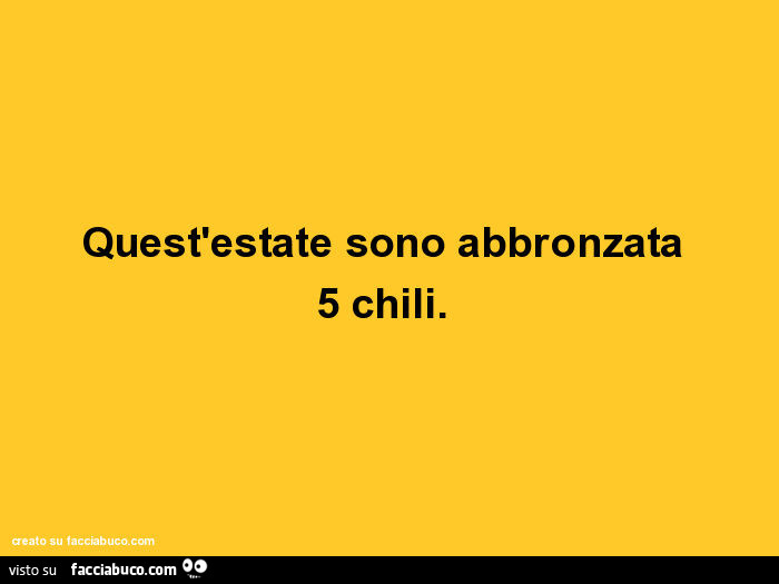 Quest'estate sono abbronzata 5 chili