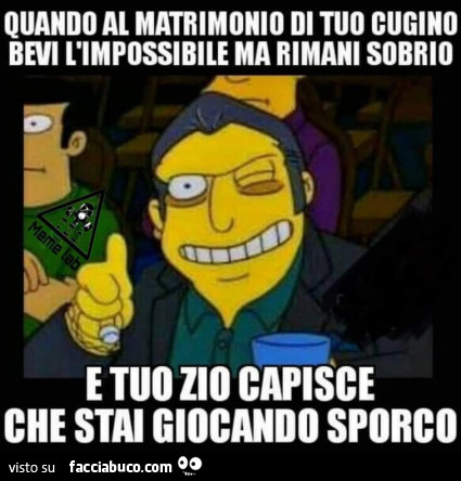 Quando al matrimonio di tuo cugino bevi l'impossibile ma rimani sobrio e tuo zio capisce che stai giocando sporco