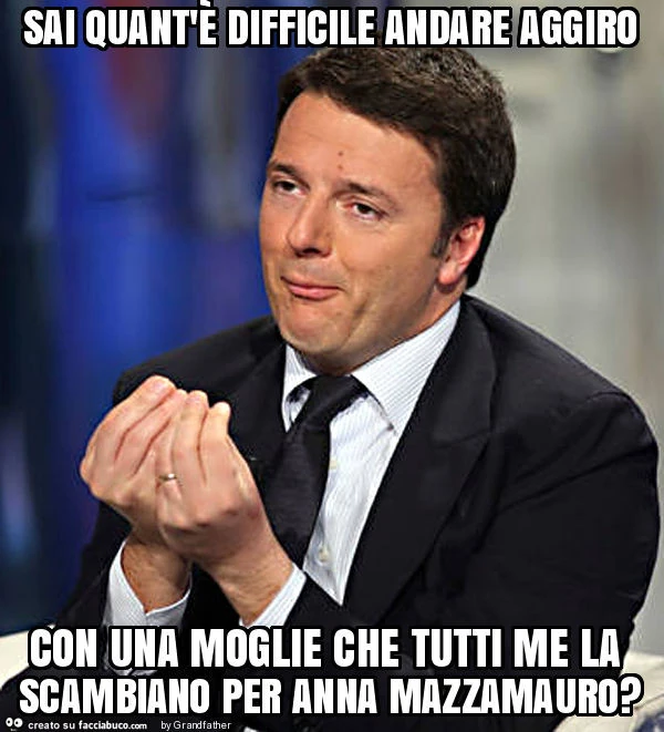 Sai quant'è difficile andare aggiro con una moglie che tutti me la scambiano per anna mazzamauro?