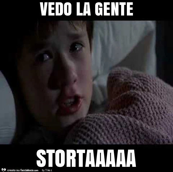 Vedo la gente stortaaaaa