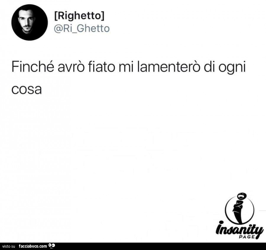 Finché avrò fiato mi lamenterò di ogni cosa