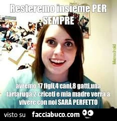 Resteremo insieme per sempre avremo 17 figli