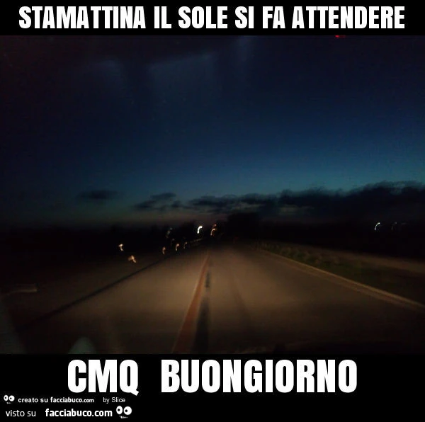 Stamattina il sole si fa attendere cmq buongiorno