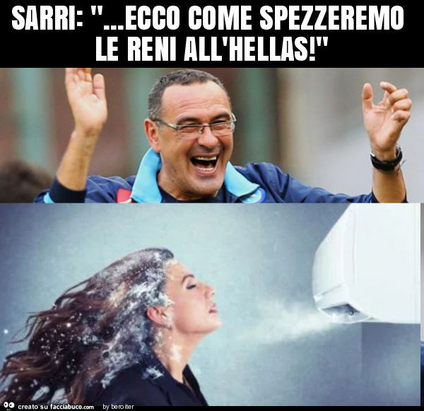 Sarri: "… ecco come spezzeremo le reni all'hellas! "