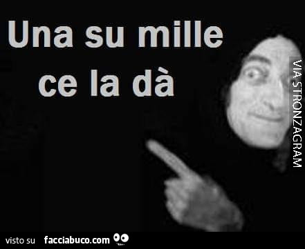 Una su mille ce la dà