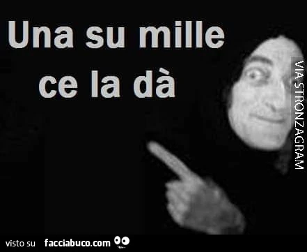 Una su mille ce la dà